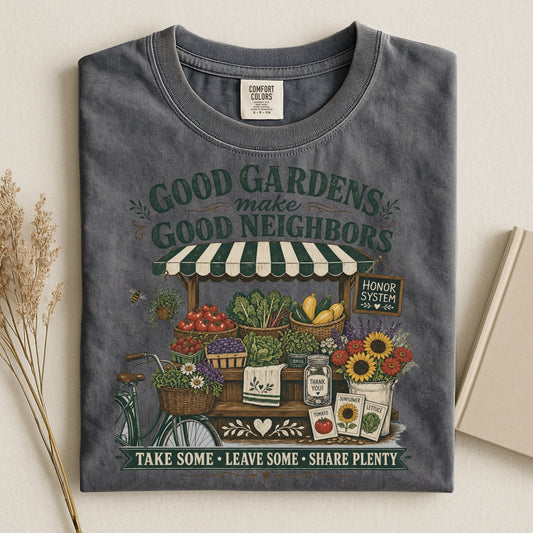 Good Gardens Make Good Neighbors T Shirt