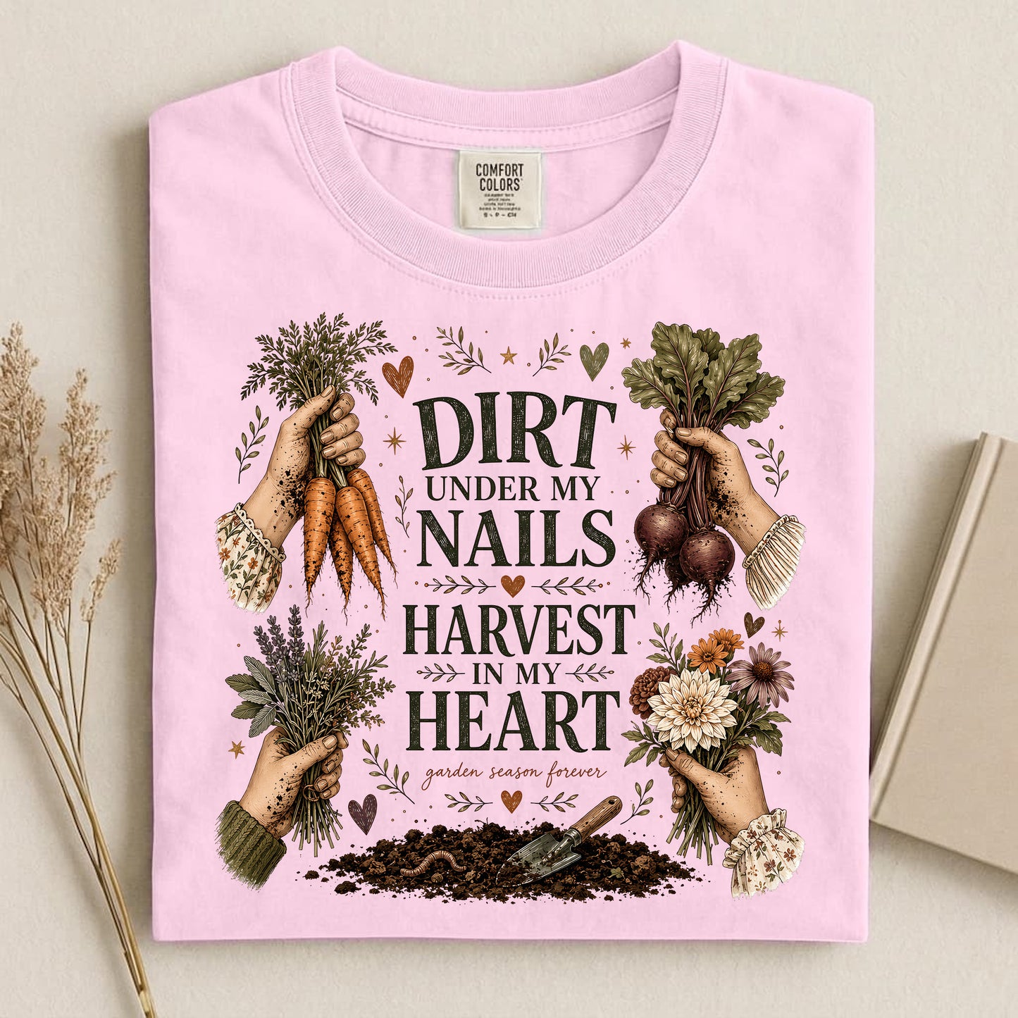 Dirt Under My Nails, Harvest In My Heart T Shirt
