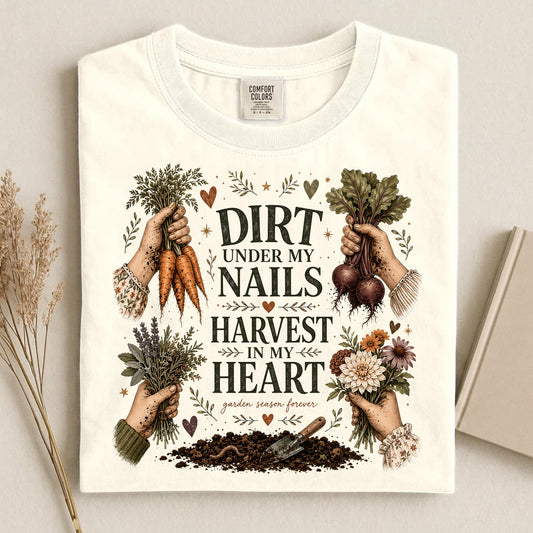 Dirt Under My Nails, Harvest In My Heart Comfort Colors 1717 tee shirt