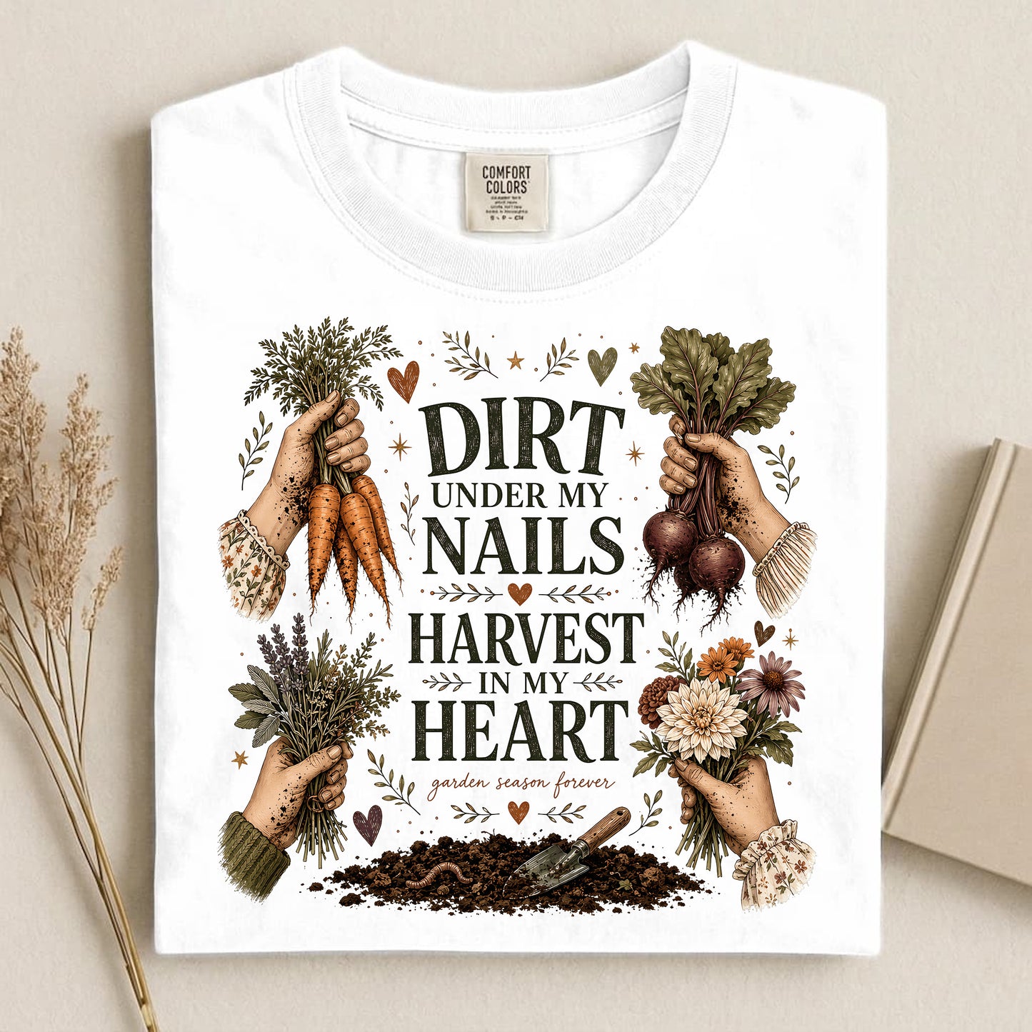 Dirt Under My Nails, Harvest In My Heart T Shirt