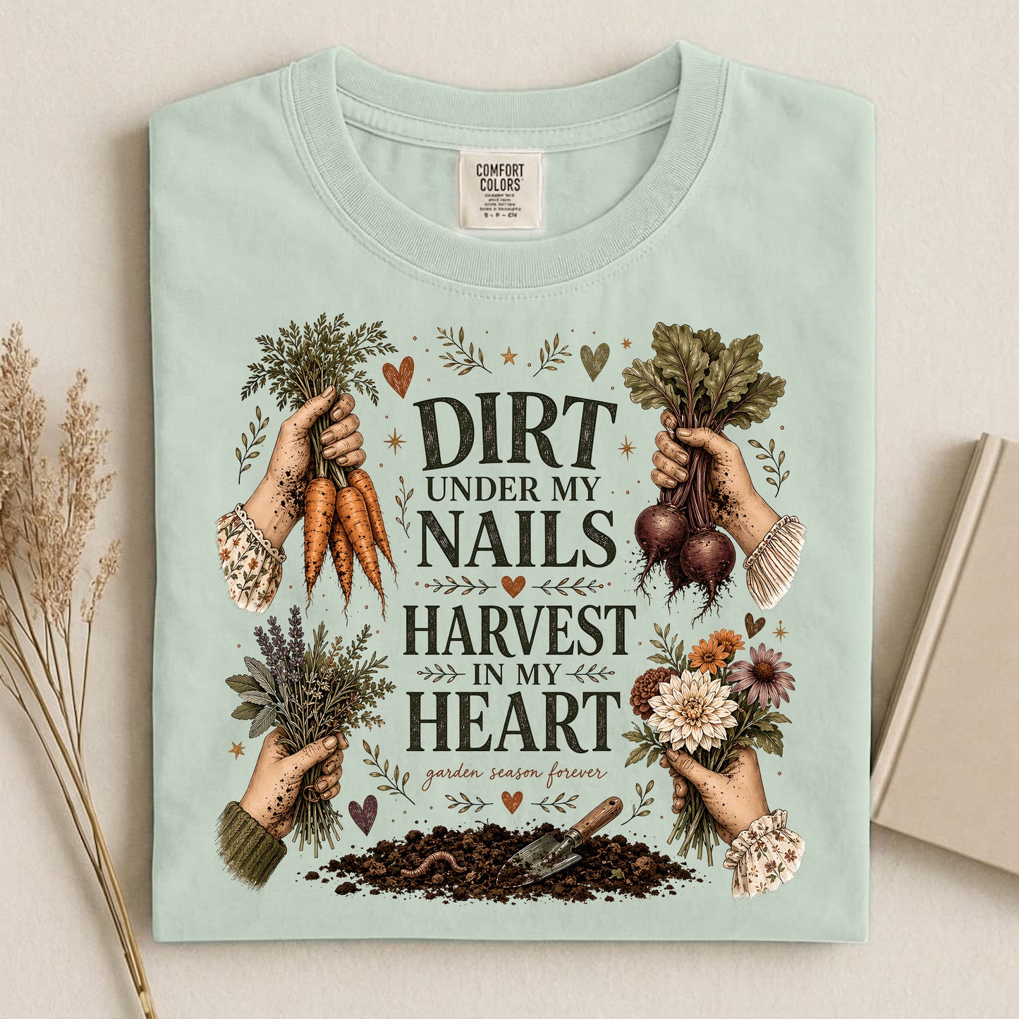 Dirt Under My Nails, Harvest In My Heart T Shirt
