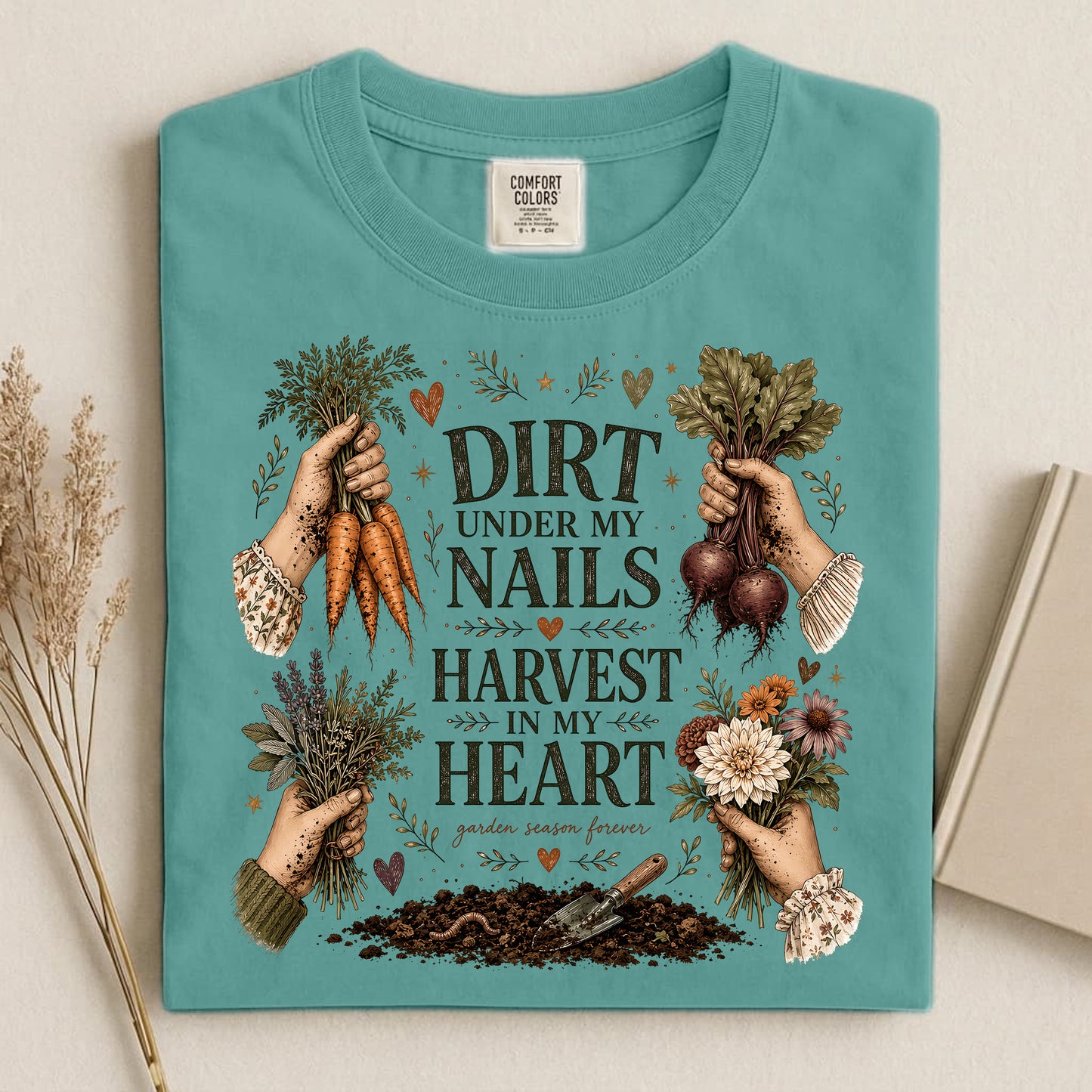Dirt Under My Nails, Harvest In My Heart T Shirt