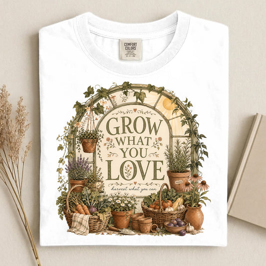 Grow What You Love T Shirt