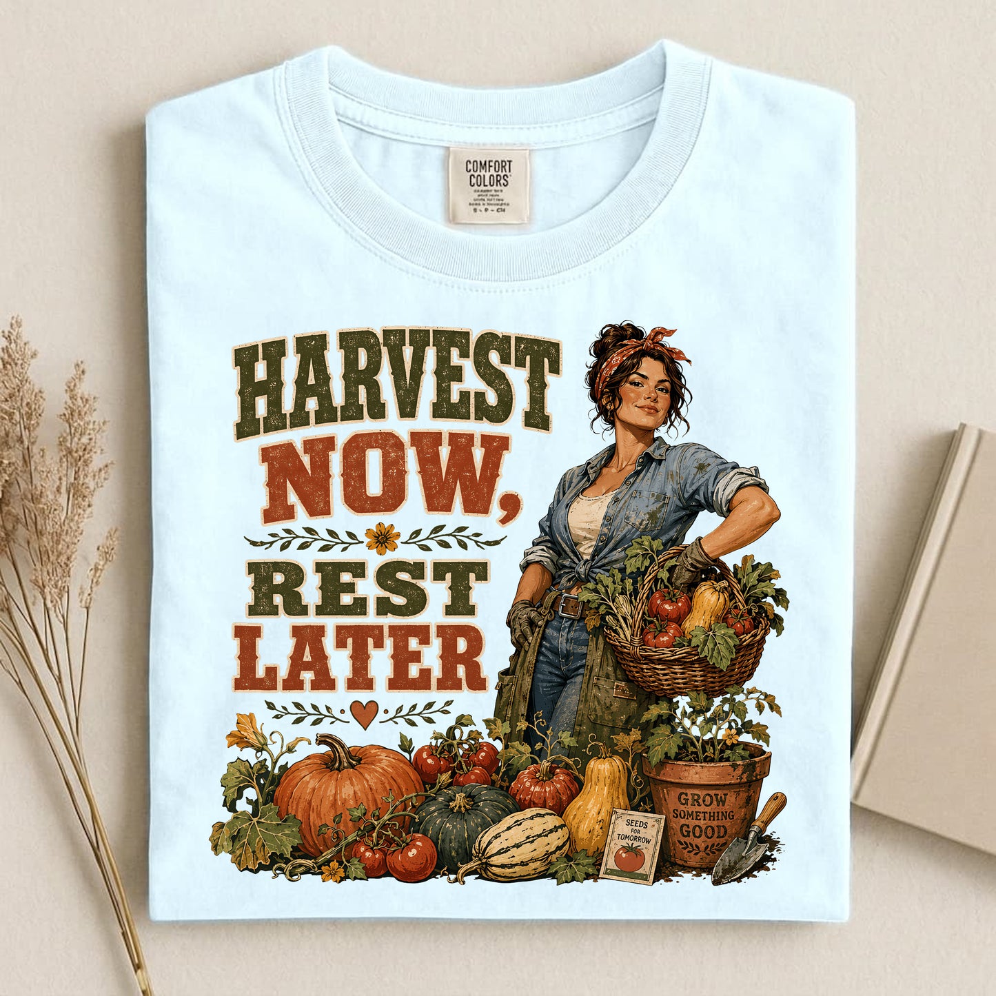 Harvest Now Rest Later Comfort Colors 1717 tee shirt