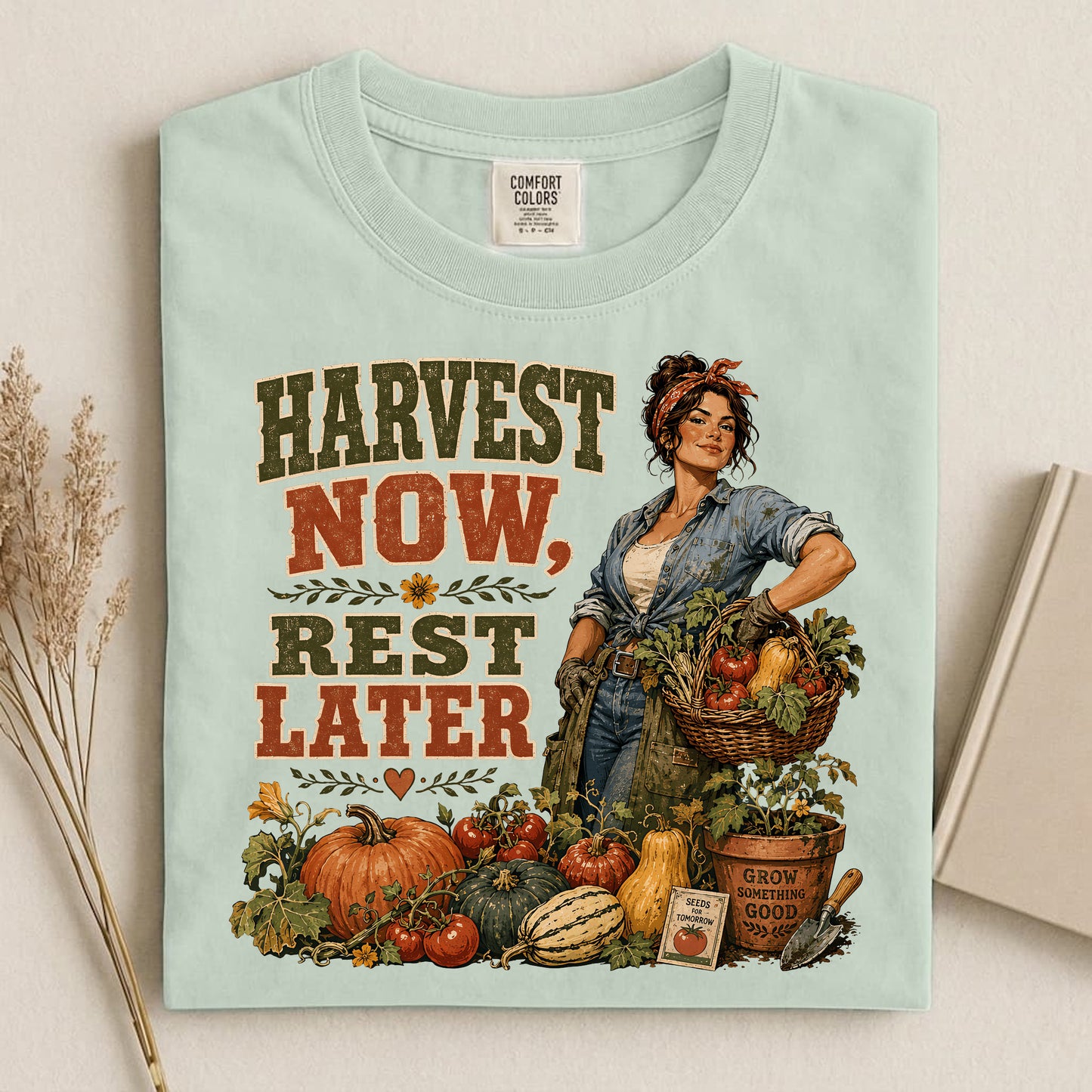 Harvest Now Rest Later Comfort Colors 1717 tee shirt