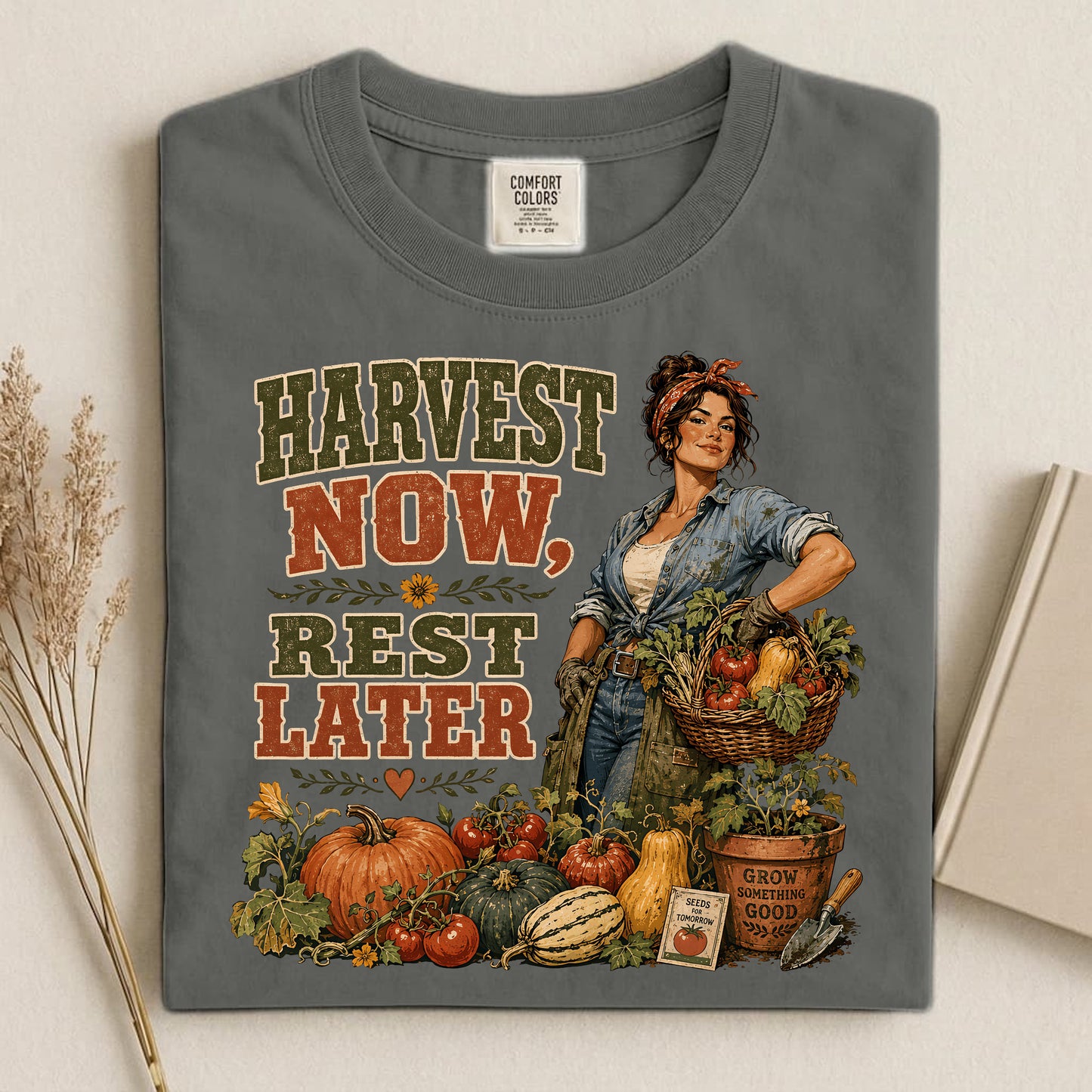 Harvest Now Rest Later Comfort Colors 1717 tee shirt