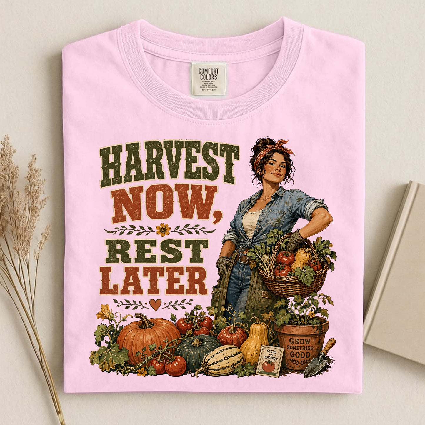 Harvest Now Rest Later Comfort Colors 1717 tee shirt