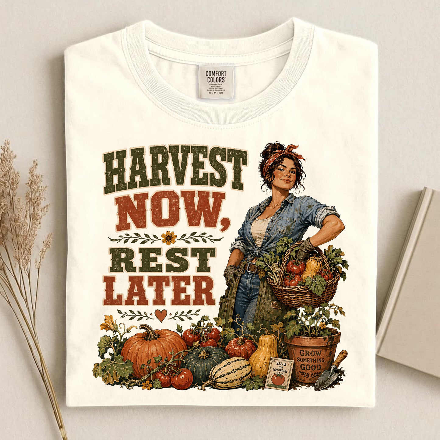 Harvest Now Rest Later Comfort Colors 1717 tee shirt