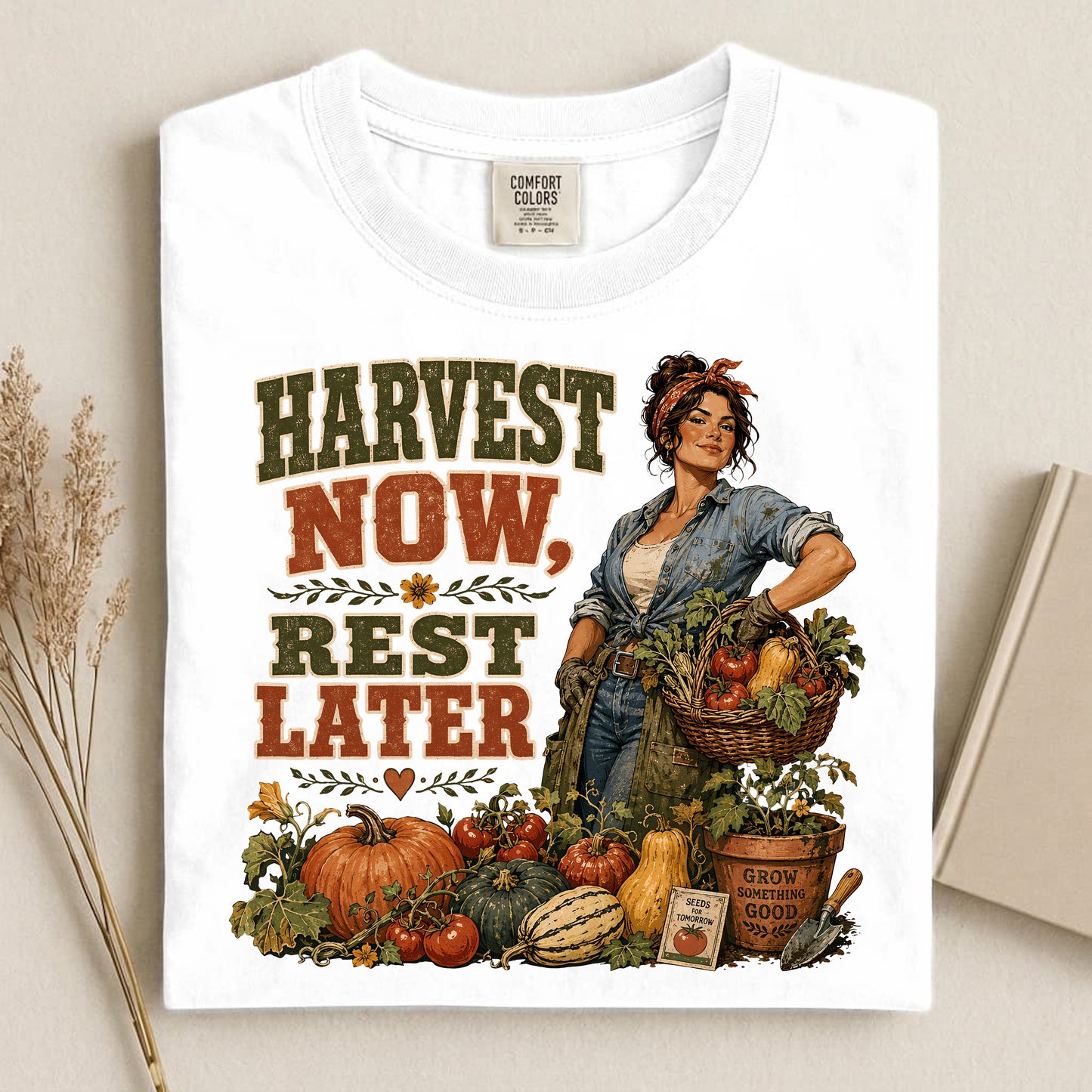 Harvest Now Rest Later Comfort Colors 1717 tee shirt