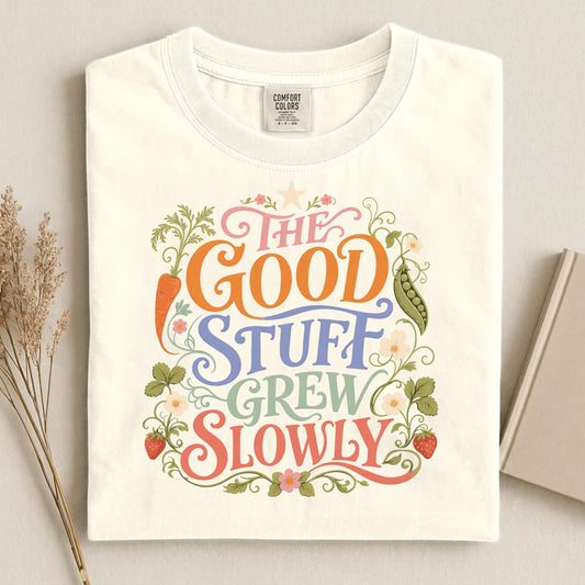 The Good Stuff Grew Slowly Comfort Colors 1717 tee shirt T Shirt